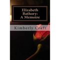 Elizabeth Bathory: A Memoire: As Told by Her Court Master, Benedict Deseö