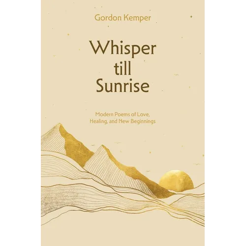 Whisper till Sunrise: Modern Poems of Love, Healing, and New Beginnings