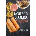 Korean Cooking Simplified: Authentic Korean Recipes For All