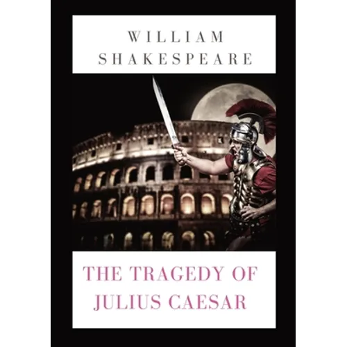 The Tragedy of Julius Caesar: a play by William Shakespeare (1599)