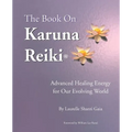The Book on Karuna Reiki: Advanced Healing Energy for Our Evolving World
