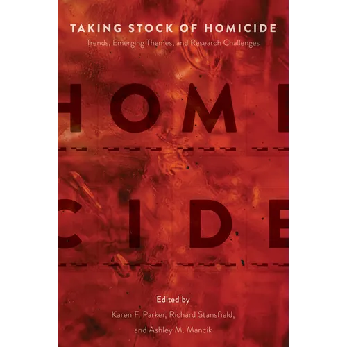 Taking Stock of Homicide: Trends, Emerging Themes, and Research Challenges