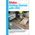 Getting Started with CNC: Personal Digital Fabrication with Shapeoko and Other Computer-Controlled Routers