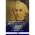 An Address to All Believers in Christ: By A Witness to the Divine Authenticity of the Book of Mormon