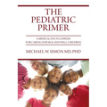 The Pediatric Primer: A Medical Encyclopedia for Caring for Sick and Well Children