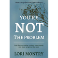 You're Not the Problem: End the Overwhelm, Restore Energy, and Make Progress that Lasts