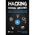 Hacking School Libraries: 10 Ways to Incorporate Library Media Centers into Your Learning Community