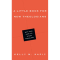 A Little Book for New Theologians: Why and How to Study Theology