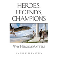Heroes, Legends, Champions: Why Heroism Matters