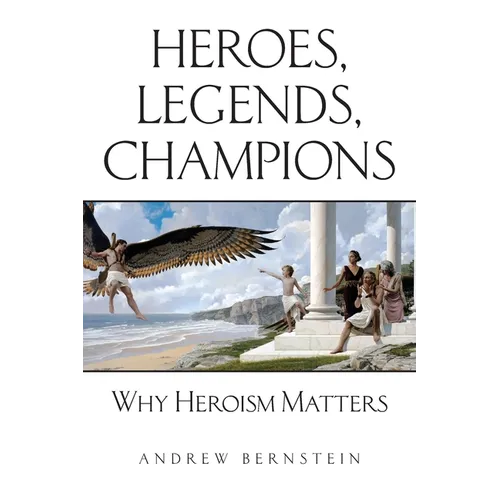 Heroes, Legends, Champions: Why Heroism Matters