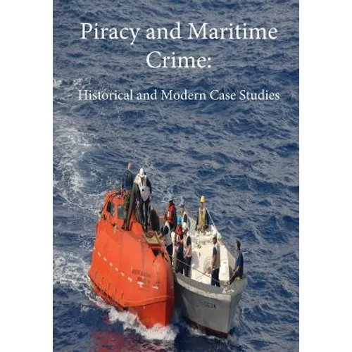 Piracy and Maritime Crime: Historical and Modern Case Studies