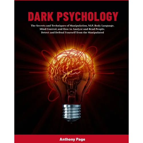 Dark Psychology: The Secrets and Techniques of Manipulation, NLP, Body Language, Mind Control, and How to Analyze and Read People. Detect and Defend Y