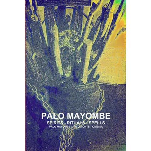 Palo Mayombe Spirits - Rituals - Spells Palo Mayombe - Palo Monte - Kimbisa
