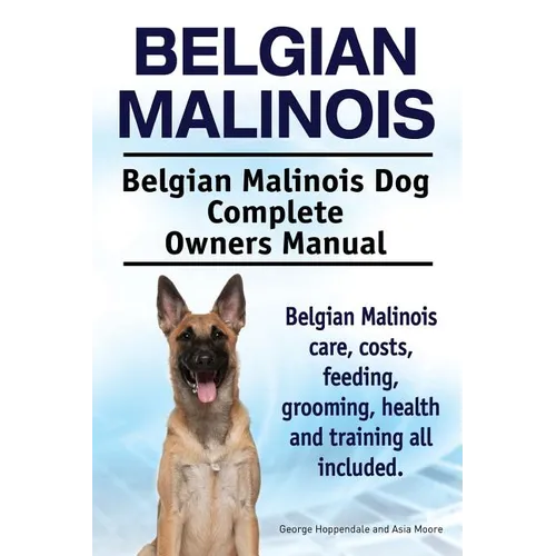 Belgian Malinois. Belgian Malinois Dog Complete Owners Manual. Belgian Malinois care, costs, feeding, grooming, health and training all included.