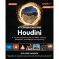 VFX Made Easy with Houdini: A mesmerizing journey into procedural modeling, simulations, visual effects, and rendering