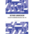 Beyond Lamarckism: Plasticity in Darwinian Evolution, 1890-1970