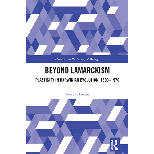 Beyond Lamarckism: Plasticity in Darwinian Evolution, 1890-1970