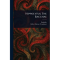 Hippolytus; The Bacchae