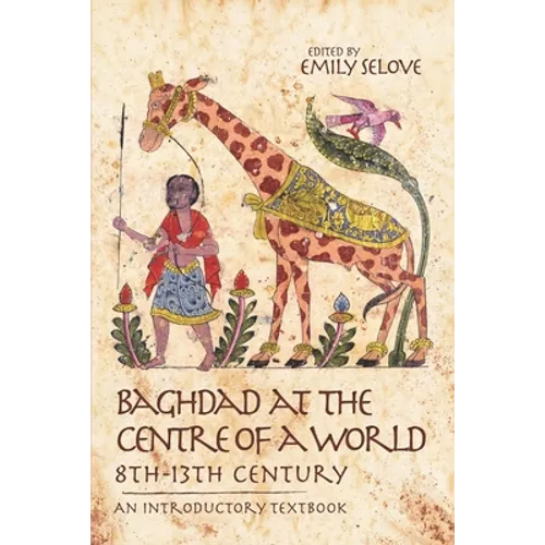 Baghdad at the Centre of a World, 8th-13th Century: An Introductory Textbook