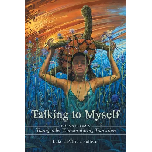 Talking to Myself: Poems from a Transgender Woman During Transition
