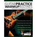 Guitar Practice Warmup Routines: Powerful Exercises & Technique Builders for The Advancing Guitarist