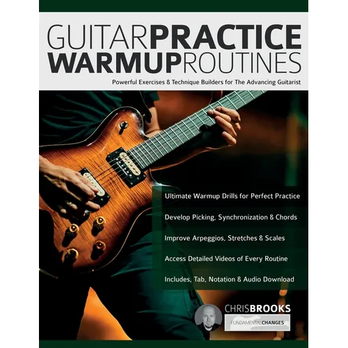 Guitar Practice Warmup Routines: Powerful Exercises & Technique Builders for The Advancing Guitarist
