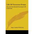 Life Of Governor Evans: Second Territorial Governor Of Colorado
