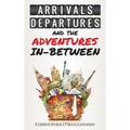 Arrivals, Departures and the Adventures In-Between