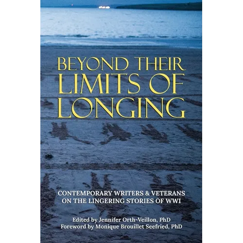 Beyond Their Limits of Longing: Contemporary Writers & Veterans on the Lingering Stories of WWI