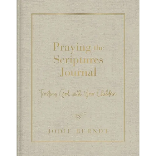Praying the Scriptures Journal: Trusting God with Your Children