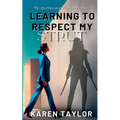 Learning to Respect My Strut: My Journey As a Woman Warrior