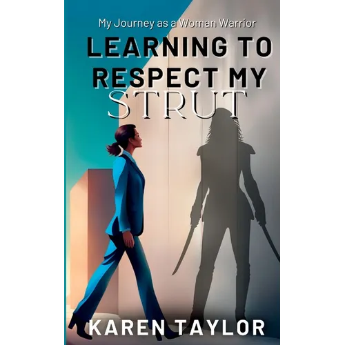 Learning to Respect My Strut: My Journey As a Woman Warrior