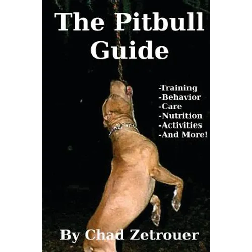 The Pitbull Guide: Learn Training, Behavior, Nutrition, Care and Fun Activities