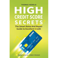 High Credit Score Secrets - The Smart Raise And Repair Guide to Excellent Credit
