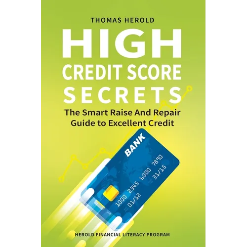 High Credit Score Secrets - The Smart Raise And Repair Guide to Excellent Credit