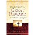 The Recompense of a Great Reward That's Worth Dying For