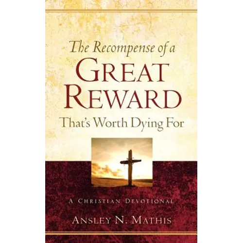 The Recompense of a Great Reward That's Worth Dying For