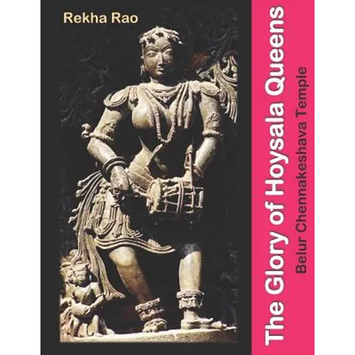 The Glory of Hoysala Queens: Belur Chennakeshava Temple