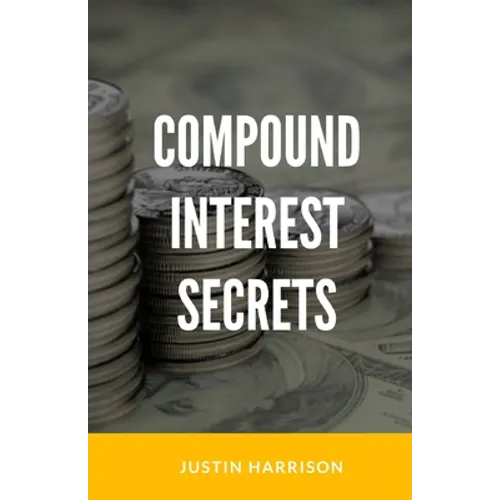 Compound Interest Secrets: Grow Your Wealth Like The Big Guys