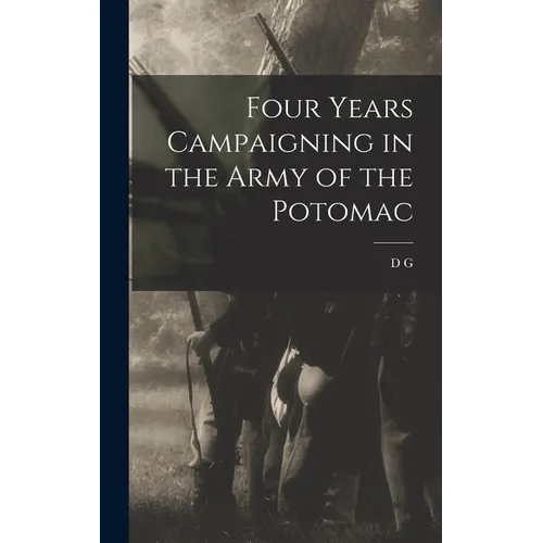 Four Years Campaigning in the Army of the Potomac