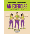An Exercise Coloring Book: Coloring for Adults