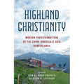 Highland Christianity: Modern Transformations of the China-Southeast Asia Borderlands