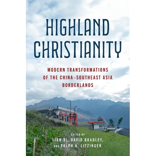 Highland Christianity: Modern Transformations of the China-Southeast Asia Borderlands