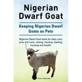 Nigerian Dwarf Goat. Keeping Nigerian Dwarf Goats as Pets. Nigerian Dwarf Goat book for daily care, pros and cons, raising, training, feeding, housing