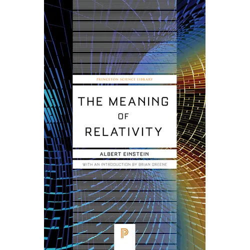 The Meaning of Relativity: Including the Relativistic Theory of the Non-Symmetric Field - Fifth Edition