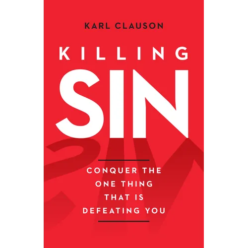 Killing Sin: Conquer the One Thing That Is Defeating You