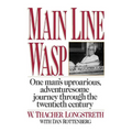 Main Line Wasp: One Man's Uproarious, Adventuresome Journey Through the Twentieth Century
