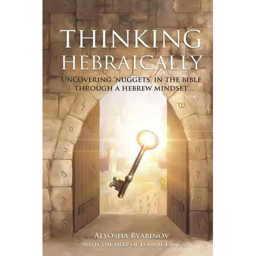 Thinking Hebraically: Uncovering "Nuggets" in the Bible Through A Hebrew Mindset