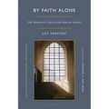 By Faith Alone: The Medieval Church and Martin Luther