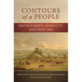 Contours of a People: Metis Family, Mobility, and History Volume 6
